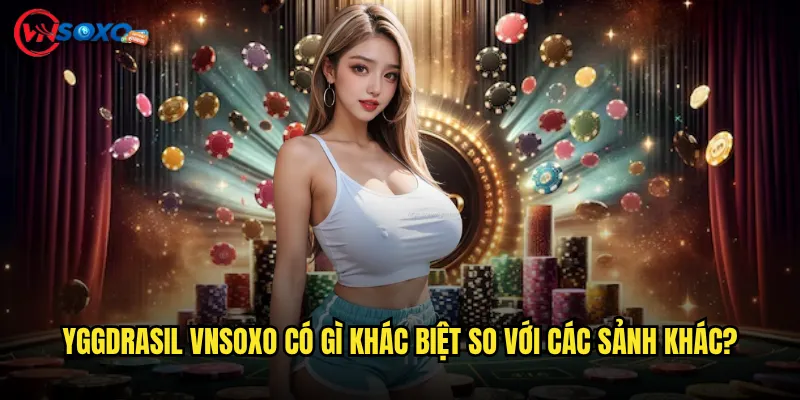 Yggdrasil Vnsoxo Có Gì Khác Biệt So Với Các Sảnh Khác?