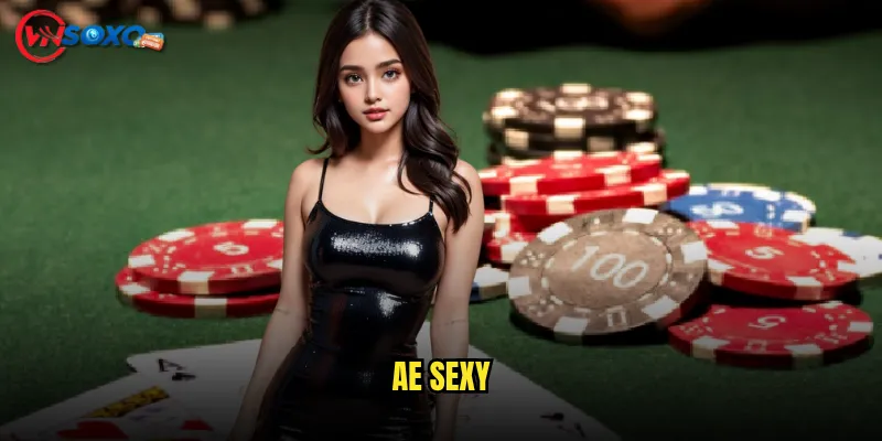 AE Sexy Vnsoxo Có Thực Sự Là Sảnh Casino Nóng Bỏng Nhất Hiện Nay? 3 AE Sexy