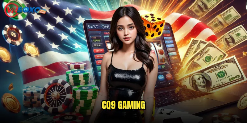 CQ9 Gaming Vnsoxo Có Phải Là Sảnh Game Đáng Để Thử? 2 CQ9 Gaming