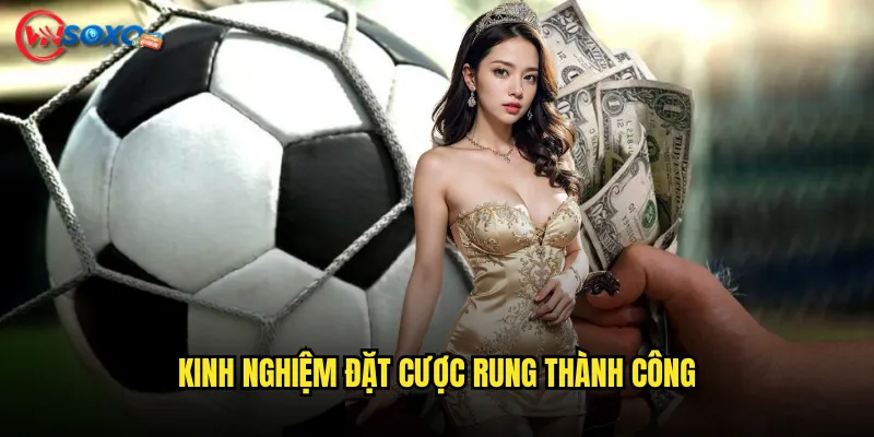 Kinh Nghiệm Đặt Cược rung Thành Công