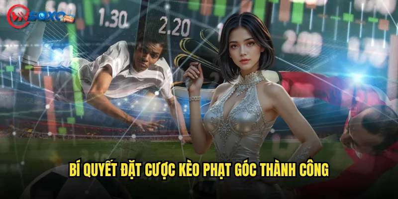 Bí Quyết Đặt Cược kèo phạt góc Thành Công