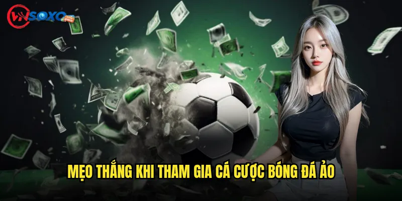 Cá cược bóng đá ảo Vnsoxo Có Phải Là Xu Hướng Mới Cho Người Thích Đổi Gió? 3 Mẹo Thắng Khi Tham Gia Cá cược bóng đá ảo