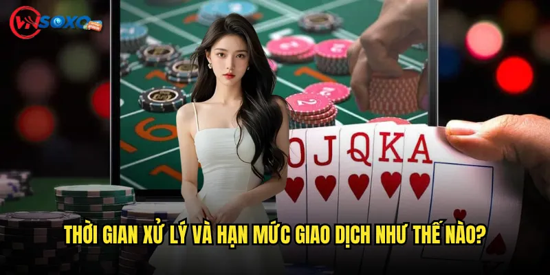 Nạp tiền Vnsoxo có những hình thức nào và phí là bao nhiêu? 3 Thời gian xử lý và hạn mức giao dịch như thế nào?