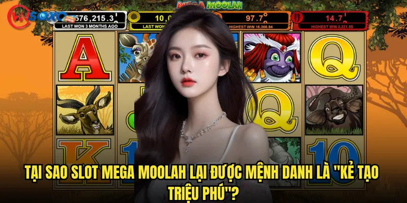 Slot Mega Moolah Vnsoxo có thực sự tạo ra triệu phú trong một đêm? 2 Tại sao Slot Mega Moolah lại được mệnh danh là "kẻ tạo triệu phú"?
