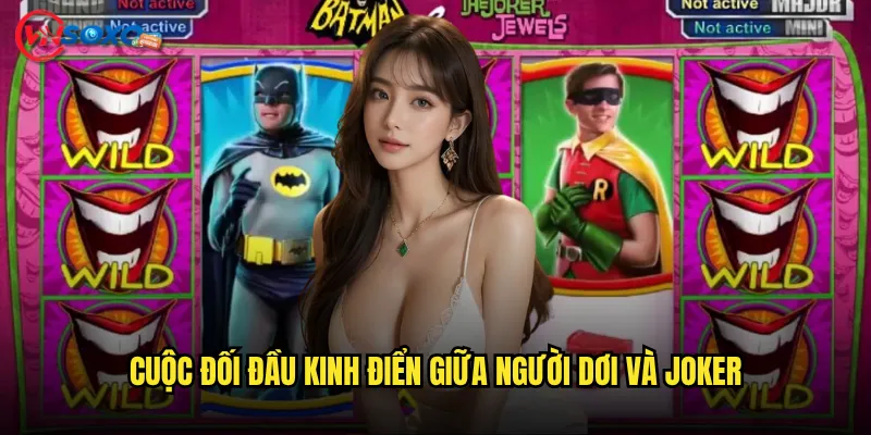 Slot Batman & The Joker Jewels Vnsoxo có xứng đáng làm siêu phẩm DC Comics? 2 Cuộc đối đầu kinh điển giữa Người Dơi và Joker