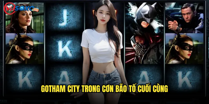 Slot The Dark Knight Rises Vnsoxo có làm bạn hóa thân thành Batman? 2 Gotham City trong cơn bão tố cuối cùng