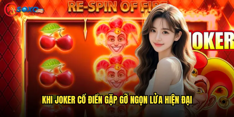 Slot Fire Joker Vnsoxo có đốt cháy được passion gaming của bạn? 2 Khi Joker cổ điển gặp gỡ ngọn lửa hiện đại