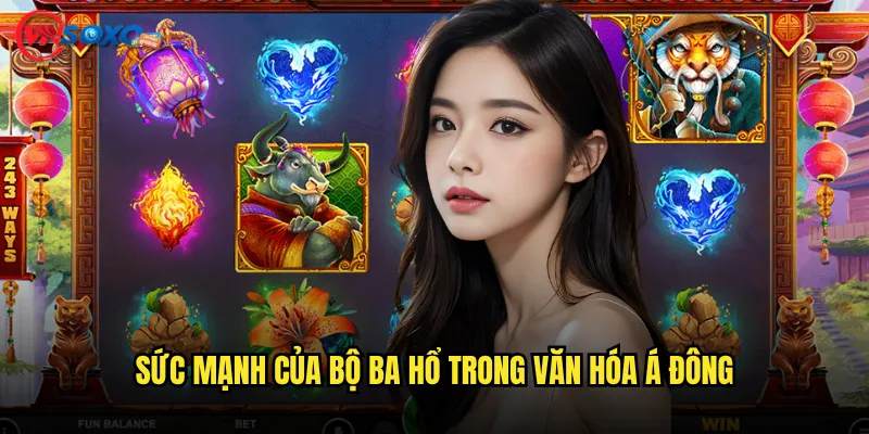 Sức mạnh của bộ ba hổ trong văn hóa Á Đông