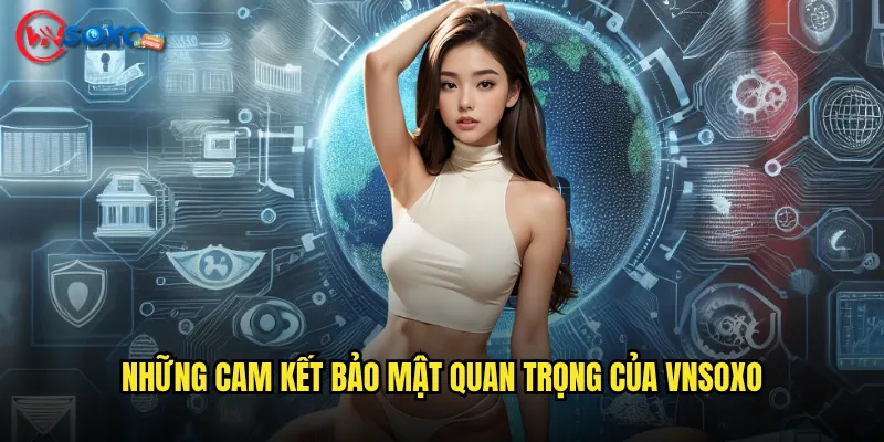 Những cam kết bảo mật quan trọng của Vnsoxo